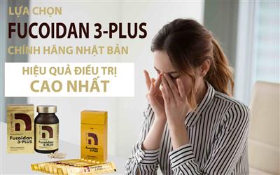 Có nên mua thuốc hỗ trợ điều trị ung thư Fucoidan 3-Plus Nhật Bản không?